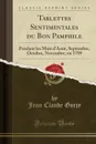 Tablettes Sentimentales du Bon Pamphile. Pendant les Mois d.Aout, Septembre, Octobre, Novembre, en 1789 (Classic Reprint) - Jean Claude Gorjy