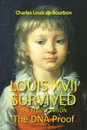 Louis XVII Survived the Temple Prison. The DNA Proof - Charles Louis De bourbon