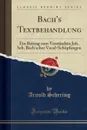 Bach.s Textbehandlung. Ein Beitrag zum Verstandnis Joh. Seb. Bach.scher Vocal-Schopfungen (Classic Reprint) - Arnold Schering