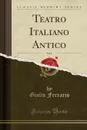 Teatro Italiano Antico, Vol. 6 (Classic Reprint) - Giulio Ferrario