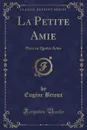 La Petite Amie. Piece en Quatre Actes (Classic Reprint) - Eugène Brieux