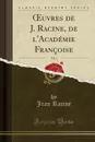 OEuvres de J. Racine, de l.Academie Francoise, Vol. 3 (Classic Reprint) - Jean Racine