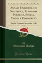 Annali Universali di Statistica, Economia Pubblica, Storia, Viaggi e Commercio, Vol. 25. Luglio, Agosto e Settembre 1830 (Classic Reprint) - Unknown Author
