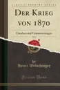 Der Krieg von 1870, Vol. 2. Ursachen und Verantwortungen (Classic Reprint) - Henri Welschinger