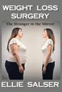 The Stranger in the Mirror. Weight Loss Surgery - Ellie Salser