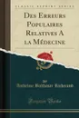 Des Erreurs Populaires Relatives A la Medecine (Classic Reprint) - Anthelme Balthasar Richerand