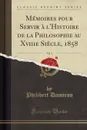 Memoires pour Servir a l.Histoire de la Philosophie au Xviiie Siecle, 1858, Vol. 1 (Classic Reprint) - Philibert Damiron