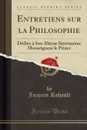 Entretiens sur la Philosophie. Dediez a Son Altesse Serenissime Monseigneur le Prince (Classic Reprint) - Jacques Rohault