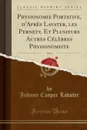 Physionomie Portative, d.Apres Lavater, les Pernety, Et Plusieurs Autres Celebres Physionomiste, Vol. 2 (Classic Reprint) - Johann Caspar Lavater