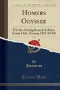 Homers Odyssee, Vol. 2. Fur den Schulgebrauch Erklart; Erstes Heft, Gesang XIII-XVIII (Classic Reprint) - Homerus Homerus