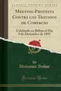 Meeting-Protesta Contra los Tratados de Comercio. Celebrado en Bilbao el Dia 9 de Diciembre de 1893 (Classic Reprint) - Unknown Author