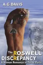 The Roswell Discrepancy. A Human Romance in Three Parts - A. G. Davis