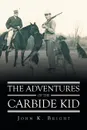 The Adventures of the Carbide Kid - John K. Bright