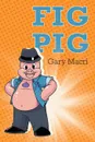 Fig Pig - Gary Macri