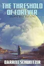 The Threshold of Forever. Essays and Reviews - Darrell Schweitzer