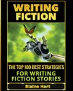 Writing Fiction. The Top 100 Best Strategies For Writing Fiction Stories - Blaine Hart