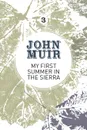 My First Summer in the Sierra. The nature diary of a pioneering environmentalist - John Muir