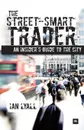 The Street-Smart Trader. An Insider.s Guide to the City - Ian Lyall