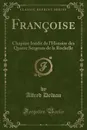 Francoise. Chapitre Inedit de l.Histoire des Quatre Sergents de la Rochelle (Classic Reprint) - Alfred Delvau