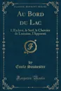 Au Bord du Lac. L.Esclave, le Serf, le Chevrier de Lorraine, l.Apprenti (Classic Reprint) - Emile Souvestre