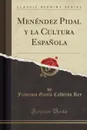 Menendez Pidal y la Cultura Espanola (Classic Reprint) - Francisco García Calderón Rey