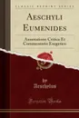 Aeschyli Eumenides. Annotatione Critica Et Commentario Exegetico (Classic Reprint) - Aeschylus Aeschylus