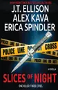 SLICES OF NIGHT. a novella in 3 parts - Alex Kava, Erica Spindler, J.T. Ellison