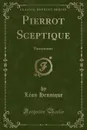 Pierrot Sceptique. Pantomime (Classic Reprint) - Léon Hennique
