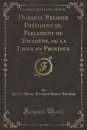 Duranti, Premier President du Parlement de Toulouse, ou la Ligue en Province, Vol. 4 (Classic Reprint) - Pierre-Marie-François Baour-Lormian