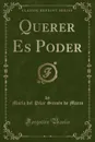 Querer Es Poder (Classic Reprint) - María del Pilar Sinués de Marco