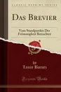 Das Brevier. Vom Standpunkte Der Frommigkeit Betrachtet (Classic Reprint) - Louis Bacuez