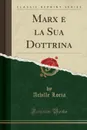 Marx e la Sua Dottrina (Classic Reprint) - Achille Loria