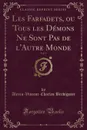 Les Farfadets, ou Tous les Demons Ne Sont Pas de l.Autre Monde, Vol. 1 (Classic Reprint) - Alexis-Vincent-Charles Berbiguier