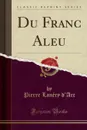 Du Franc Aleu (Classic Reprint) - Pierre Lanéry d'Arc