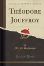 Theodore Jouffroy (Classic Reprint) - Michel Salomon