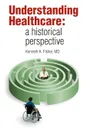 Understanding Healthcare. a historical perspective - Kenneth A. Fisher