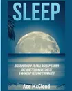Sleep. Discover How To Fall Asleep Easier, Get A Better Nights Rest . Wake Up Feeling Energized - Ace McCloud