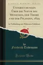 Untersuchungen Uber die Natur des Menschen, der Thiere und der Pflanzen, 1829, Vol. 3. In Verbindung mit Mehreren Gelehrten (Classic Reprint) - Friedrich Tiedemann