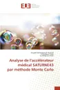 Analyse de l accelerateur medical saturne43 par methode monte carlo - Collectif