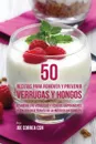 50 Recetas Para Remover y Prevenir Verrugas y Hongos. Remueva las Verrugas y Hongos Rapidamente y Sin Dolor a Traves de Alimentos Naturales - Joe Correa