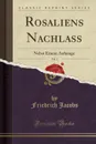 Rosaliens Nachlass, Vol. 1. Nebst Einem Anhange (Classic Reprint) - Friedrich Jacobs
