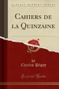 Cahiers de la Quinzaine (Classic Reprint) - Charles Péguy