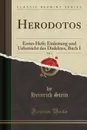 Herodotos, Vol. 1. Erstes Heft; Einleitung und Uebersicht des Dialektes, Buch I (Classic Reprint) - Heinrich Stein