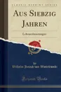 Aus Siebzig Jahren. Lebenserinnerungen (Classic Reprint) - Wilhelm Joseph von Wasielewski