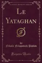 Le Yataghan (Classic Reprint) - Nikola Filippovich Pavlov