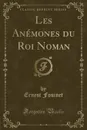 Les Anemones du Roi Noman (Classic Reprint) - Ernest Fouinet