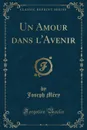 Un Amour dans l.Avenir (Classic Reprint) - Joseph Méry