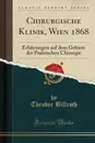 Chirurgische Klinik, Wien 1868. Erfahrungen auf dem Gebiete der Praktischen Chirurgie (Classic Reprint) - Theodor Billroth