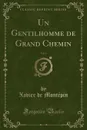 Un Gentilhomme de Grand Chemin, Vol. 1 (Classic Reprint) - Xavier de Montépin