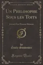 Un Philosophe Sous les Toits. Journal d.un Homme Heureux (Classic Reprint) - Émile Souvestre